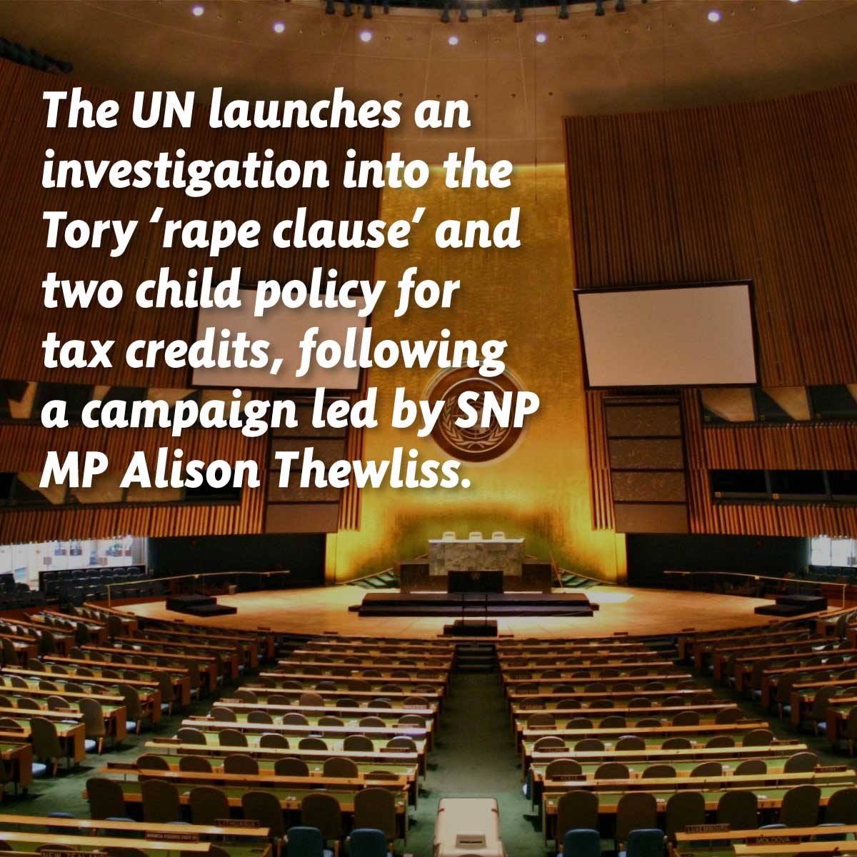 The UN launches an investigation into the Tory rape clause and two child policy for tax credits, following a campaign led by SNP MP Alison Thewliss